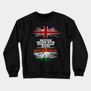 British Grown With Hungarian Roots - Gift for Hungarian With Roots From Hungary Crewneck Sweatshirt